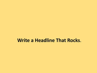 Write a Headline That Rocks.
 