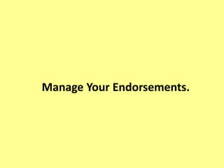 Manage Your Endorsements.
 