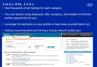 LinkedIn Jobs <ul><li>Has thousands of job listings for each category.  </li></ul><ul><li>You can search using keywords, t...