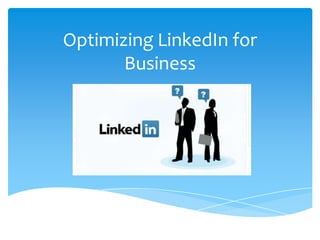 Optimizing LinkedIn for
Business
 