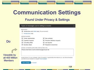 19
Communication Settings
Found Under Privacy & Settings
Viewable by
all 400 Million
Members
Do
 