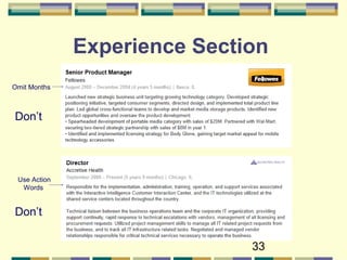 33
Experience Section
Omit Months
Use Action
Words
Don’t
Don’t
 
