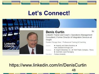 48
Let’s Connect!
https://www.linkedin.com/in/DenisCurtin
 