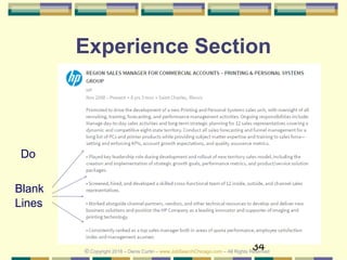 34
Experience Section
Do
Blank
Lines
© Copyright 2018 – Denis Curtin – www.JobSearchChicago.com – All Rights Reserved
 