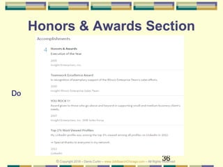36
Honors & Awards Section
Do
© Copyright 2018 – Denis Curtin – www.JobSearchChicago.com – All Rights Reserved
 