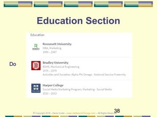 38
Education Section
Do
© Copyright 2018 – Denis Curtin – www.JobSearchChicago.com – All Rights Reserved
 