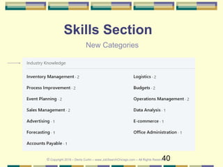 40
Skills Section
© Copyright 2018 – Denis Curtin – www.JobSearchChicago.com – All Rights Reserved
New Categories
 