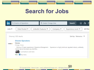 50
Search for Jobs
© Copyright 2018 – Denis Curtin – www.JobSearchChicago.com – All Rights Reserved
 