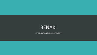 BENAKI
INTERNATIONAL RECRUITMENT
 