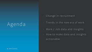 1 . Change in recruitment
2 . Trends in the new era of work
3 . Work / Job data and insights
4 . How to make data and insi...
