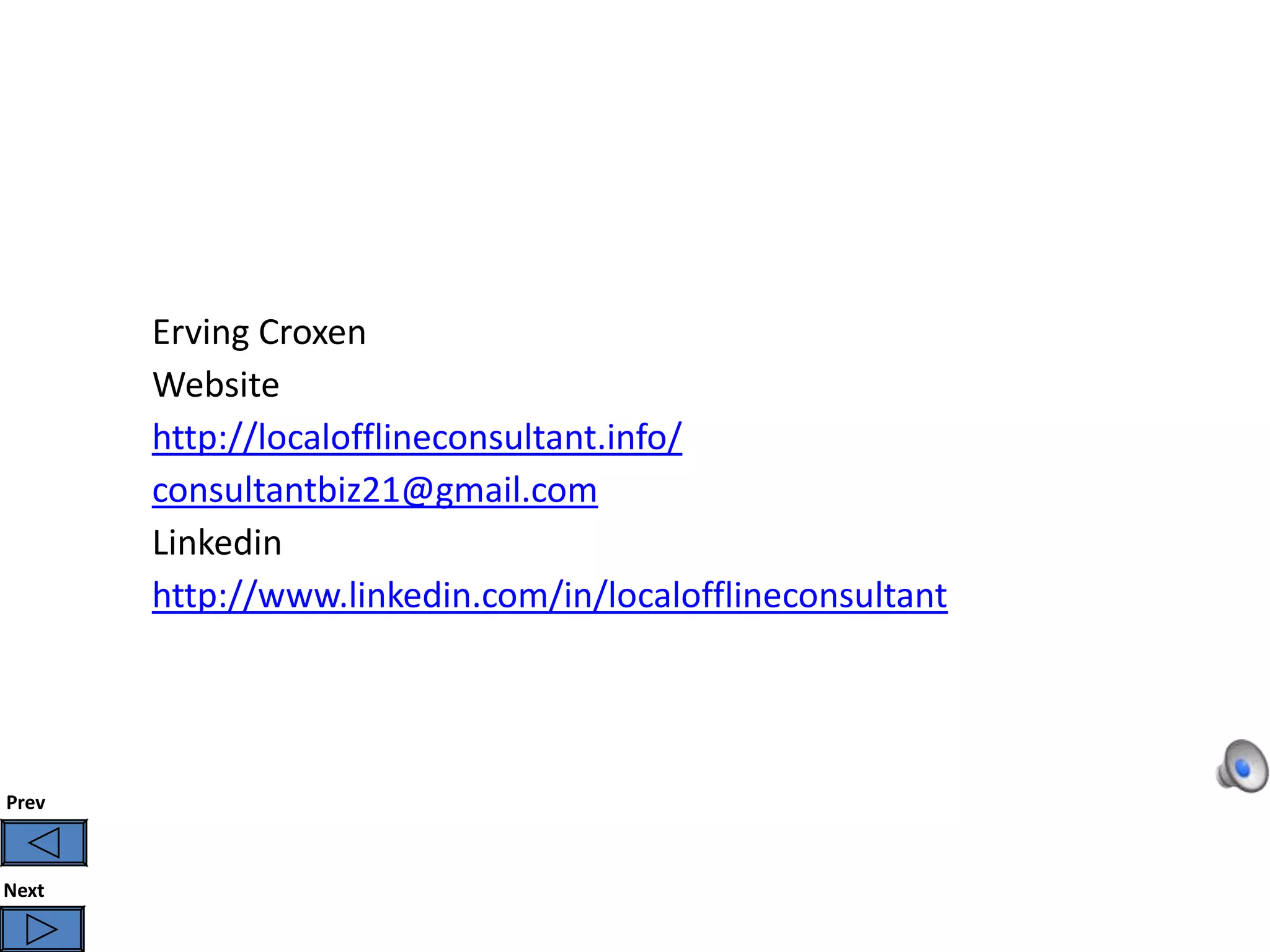 Erving Croxen
       Website
       http://localofflineconsultant.info/
       consultantbiz21@gmail.com
       Linkedin
       http://www.linkedin.com/in/localofflineconsultant




Prev



Next
 