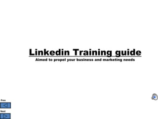 Linkedin Training guide
        Aimed to propel your business and marketing needs




Prev



Next
 