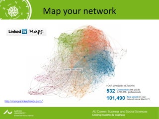Map your network




http://inmaps.linkedinlabs.com/


                                            AU Career, Business and Social Sciences
                                            Linking students & business
 