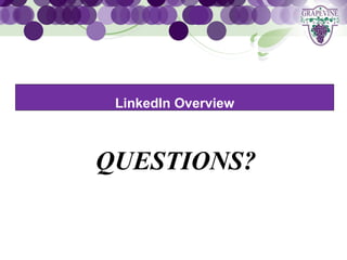 GRAPEVINE CHAMBER OF COMMERCE
               Presents:




S oc i al M di a 1 01
           e
         LinkedIn Overview



       QUESTIONS?
 