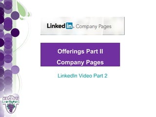 GRAPEVINE CHAMBER OF COMMERCE
                   Presents:




S o c i a l Offerings PartiII a 1 0 1
                M de
              Company Pages

              LinkedIn Video Part 2
 