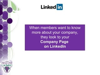 GRAPEVINE CHAMBER OF COMMERCE
               Presents:


        When members want to know
S oc i al M di a 1 01
           e
         more about your company,
             they look to your
             Company Page
               on LinkedIn
 