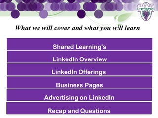 GRAPEVINE CHAMBER OF COMMERCE
 What we will cover and what you will learn
                    Presents:




S oc i al M di a 1 01
           e Shared Learning's

             LinkedIn Overview

             LinkedIn Offerings

              Business Pages

          Advertising on LinkedIn

            Recap and Questions
 