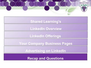 GRAPEVINE CHAMBER OF COMMERCE
                 Presents:
           Shared Learning's

S o c i a LinkedIn e d i a 1 0 1
          l M      Overview

           LinkedIn Offerings

      Your Company Business Pages

         Advertising on LinkedIn

          Recap and Questions
 