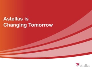 Astellas is
Changing Tomorrow
 