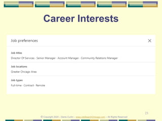 23
Career Interests
© Copyright 2020 – Denis Curtin – www.JobSearchChicago.com – All Rights Reserved
 