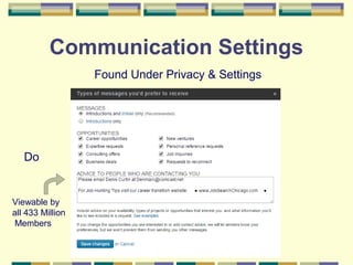 17
Communication Settings
Found Under Privacy & Settings
Viewable by
all 433 Million
Members
Do
 
