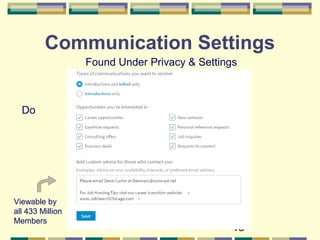 18
Communication Settings
Found Under Privacy & Settings
Viewable by
all 433 Million
Members
Do
 