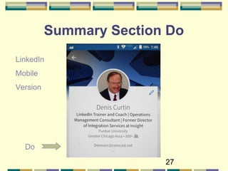 27
Summary Section Do
Do
LinkedIn
Mobile
Version
 