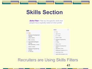41
Skills Section
Recruiters are Using Skills Filters
 