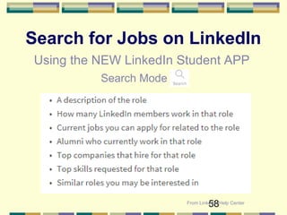 58
Search for Jobs on LinkedIn
Using the NEW LinkedIn Student APP
From LinkedIn Help Center
Search Mode
 