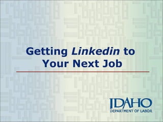 Getting  Linkedin  to  Your Next Job 