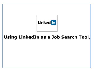 Using LinkedIn as a Job Search Tool. 