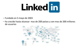 Fundada en 5 mayo de 2003
ha crecido hasta alcanzar mas de 200 países y con mas de 200 millones
de usuarios