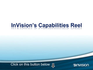 InVision’s Capabilities Reel




Click on this button below
 