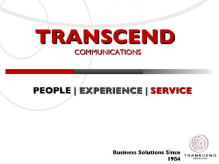TRANSCEND   COMMUNICATIONS PEOPLE |  EXPERIENCE |   SERVICE 
