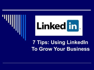 7 Tips: Using LinkedIn  To Grow Your Business   