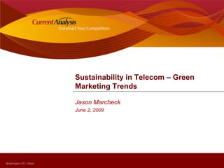 Sustainability in Telecom – Green Marketing Trends Jason Marcheck June 2, 2009 