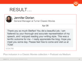 19OBJECT 9 SOCIAL MEDIA PRESENTATION
RESULT…
Plus inclusion in a Classic Movies collection + Podcast via Medium
 