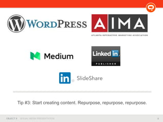9OBJECT 9 SOCIAL MEDIA PRESENTATION
Tip #3: Start creating content. Repurpose, repurpose, repurpose.
 
