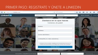 PRIMER PASO: REGISTRATE Y ÚNETE A LINKEDIN
 