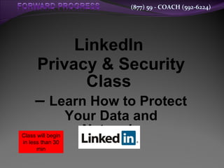 LinkedIn  Privacy & Security Class  –  Learn How to Protect Your Data and Network   Class will begin in less than 30 min 