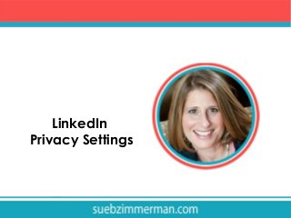 LinkedIn
Privacy Settings
 