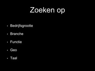 Zoeken op
• Bedrijfsgrootte
• Branche
• Functie
• Geo
• Taal
 