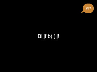 Blijf b(l)ij!
#17
 