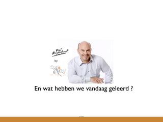 207
En wat hebben we vandaag geleerd ?
 