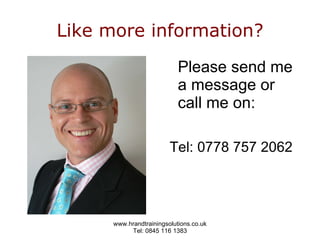 Like more information? Please send me a message or call me on:  Tel: 0778 757 2062   