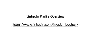 LinkedIn Profile Overview
https://www.linkedin.com/in/adamboulger/
 