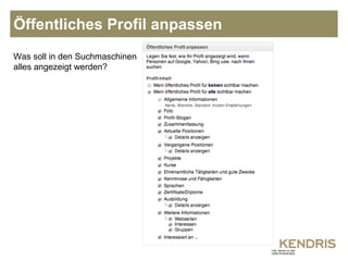 Öffentliches Profil anpassen 
Was soll in den Suchmaschinen 
alles angezeigt werden? 
 