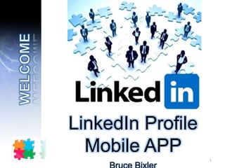 LinkedIn Profile
Mobile APP
1
 