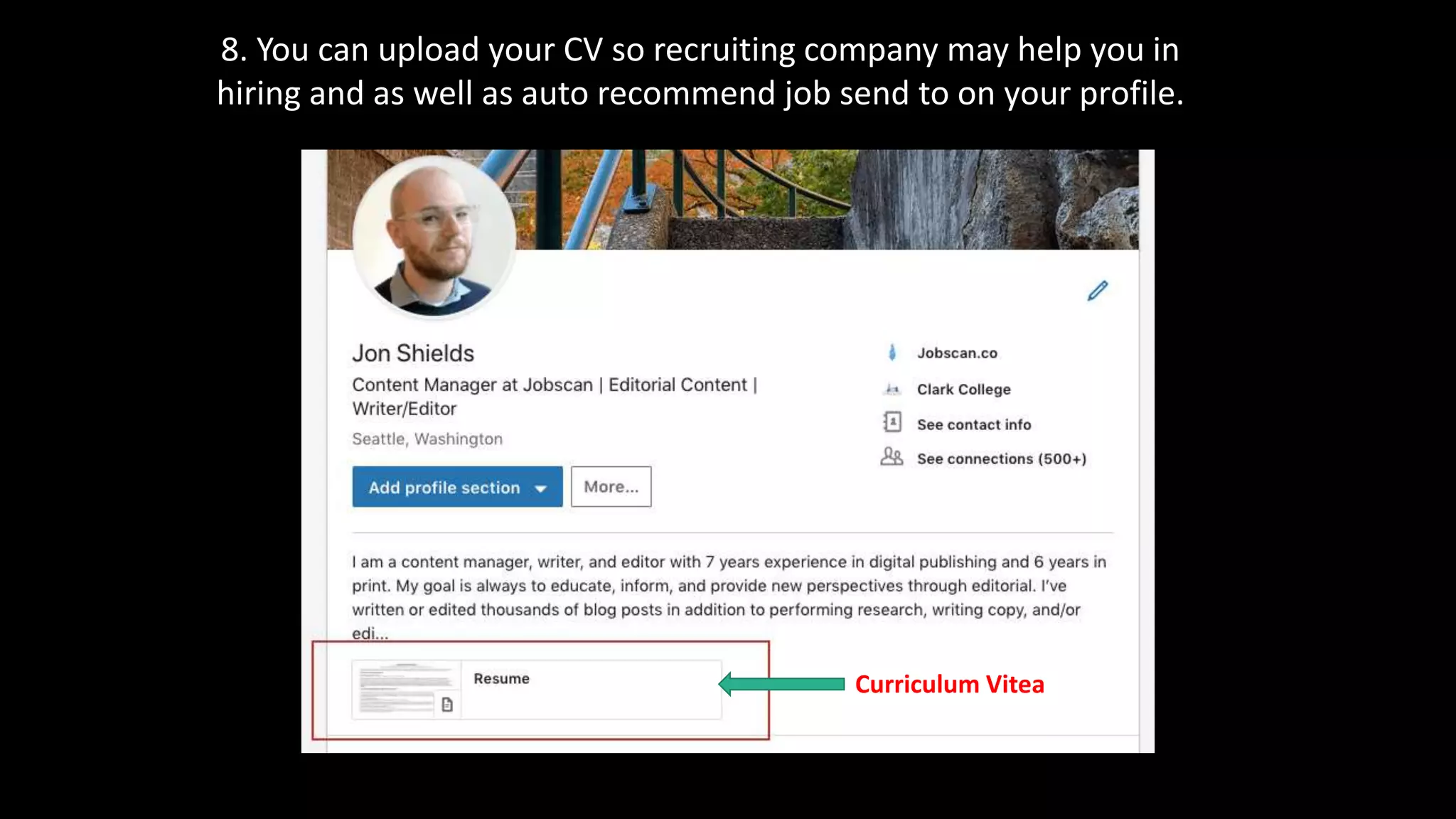 8. You can upload your CV so recruiting company may help you in
hiring and as well as auto recommend job send to on your profile.
Curriculum Vitea
 