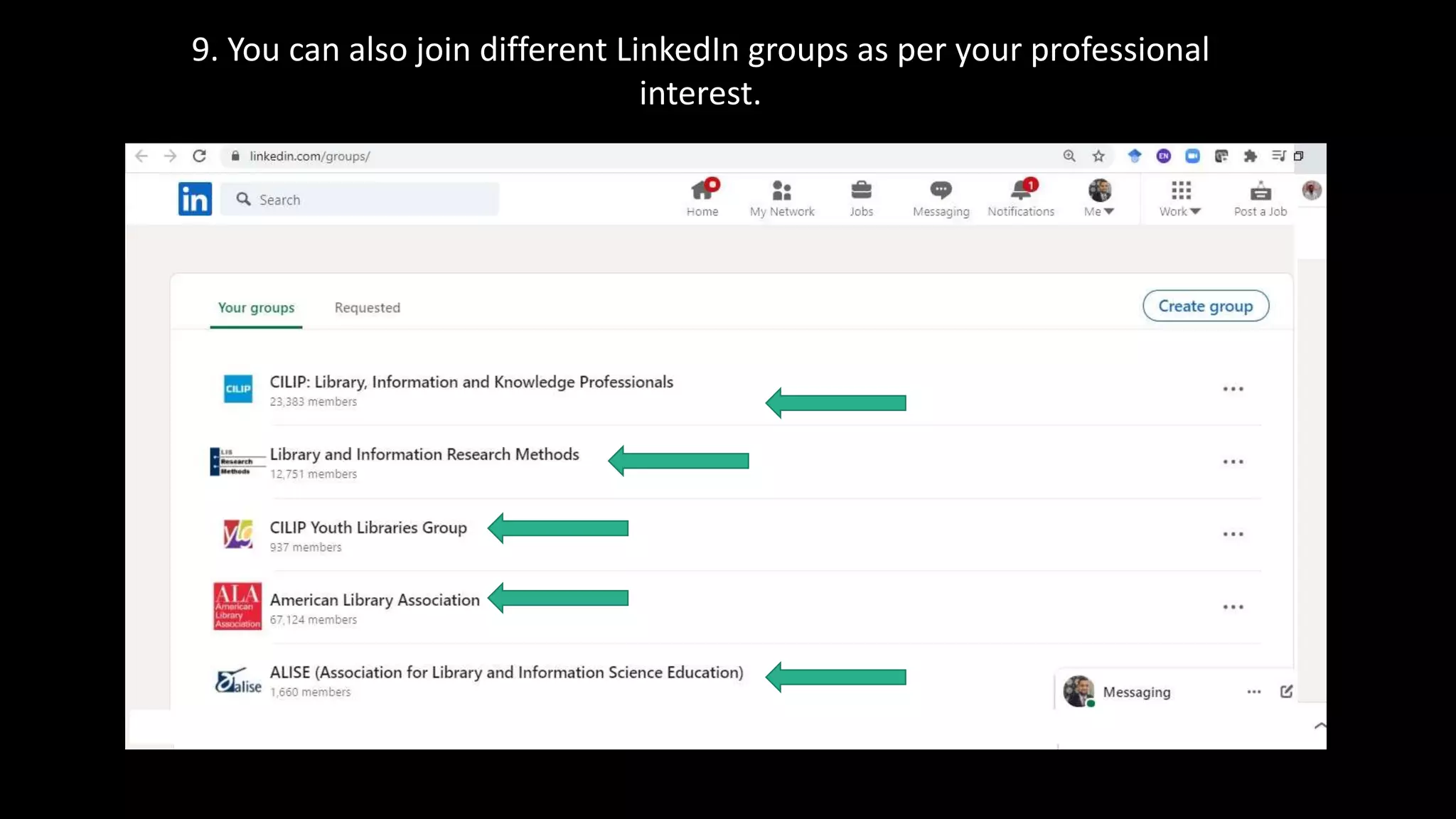 9. You can also join different LinkedIn groups as per your professional
interest.
 